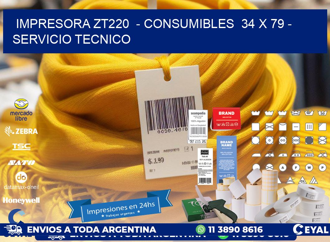 IMPRESORA ZT220  - CONSUMIBLES  34 x 79 - SERVICIO TECNICO