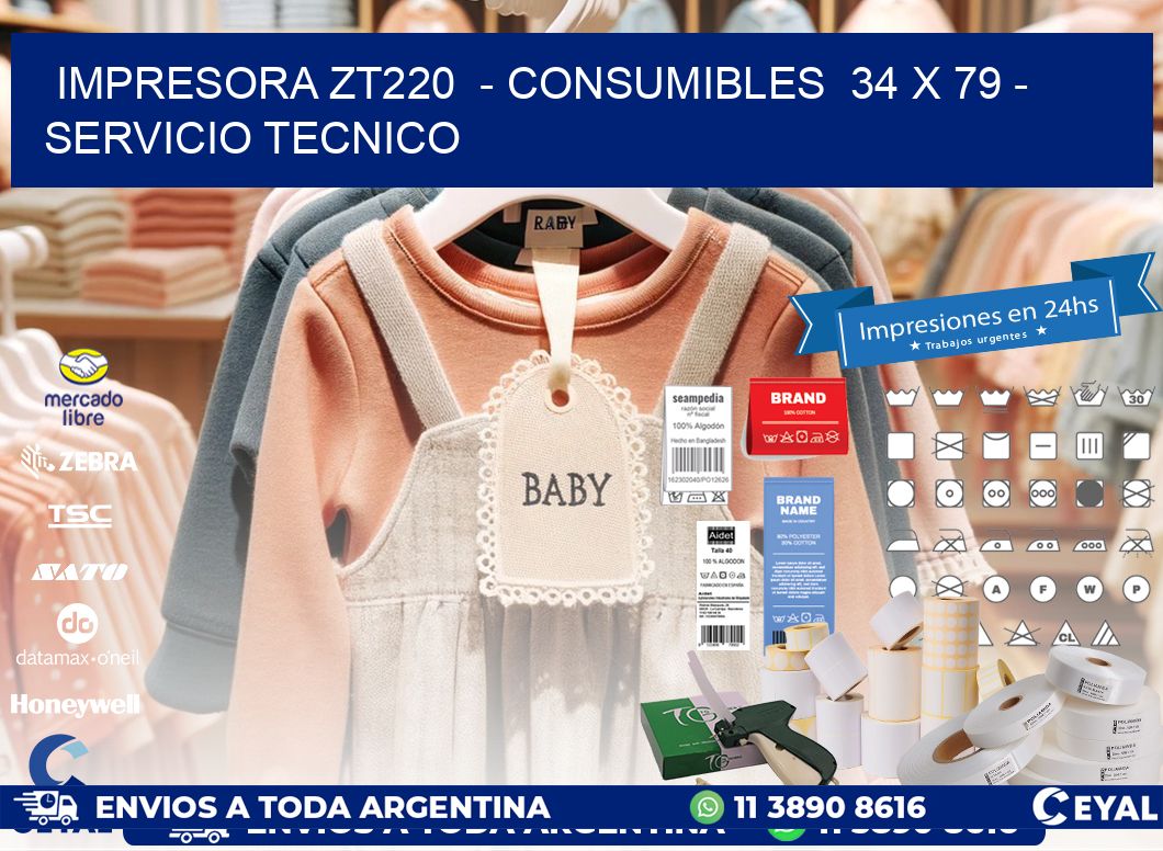 IMPRESORA ZT220  - CONSUMIBLES  34 x 79 - SERVICIO TECNICO