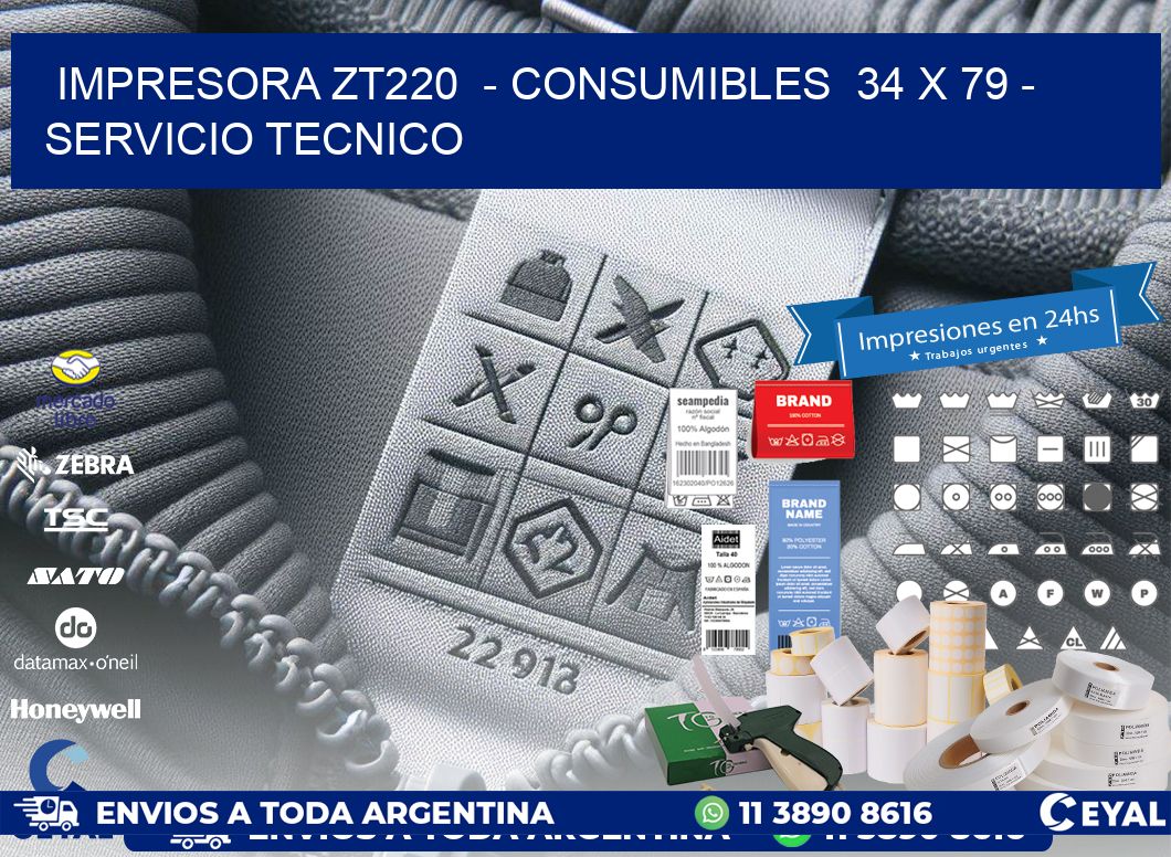 IMPRESORA ZT220  - CONSUMIBLES  34 x 79 - SERVICIO TECNICO