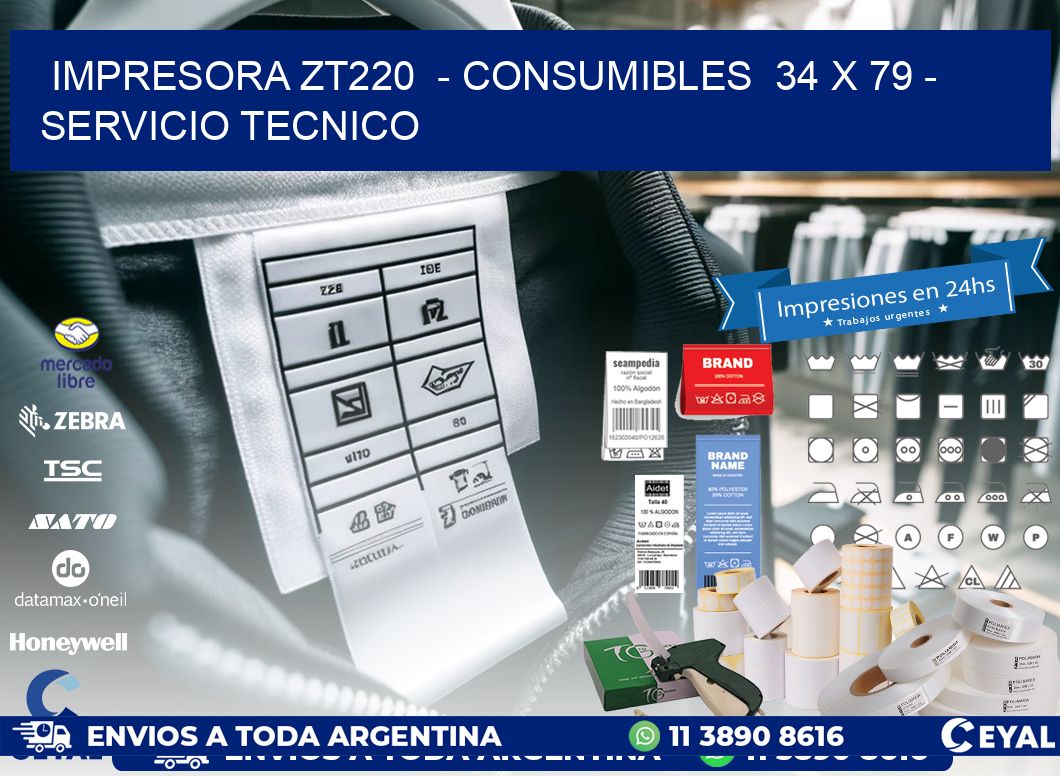 IMPRESORA ZT220  - CONSUMIBLES  34 x 79 - SERVICIO TECNICO