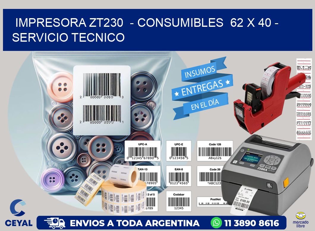 IMPRESORA ZT230  – CONSUMIBLES  62 x 40 – SERVICIO TECNICO