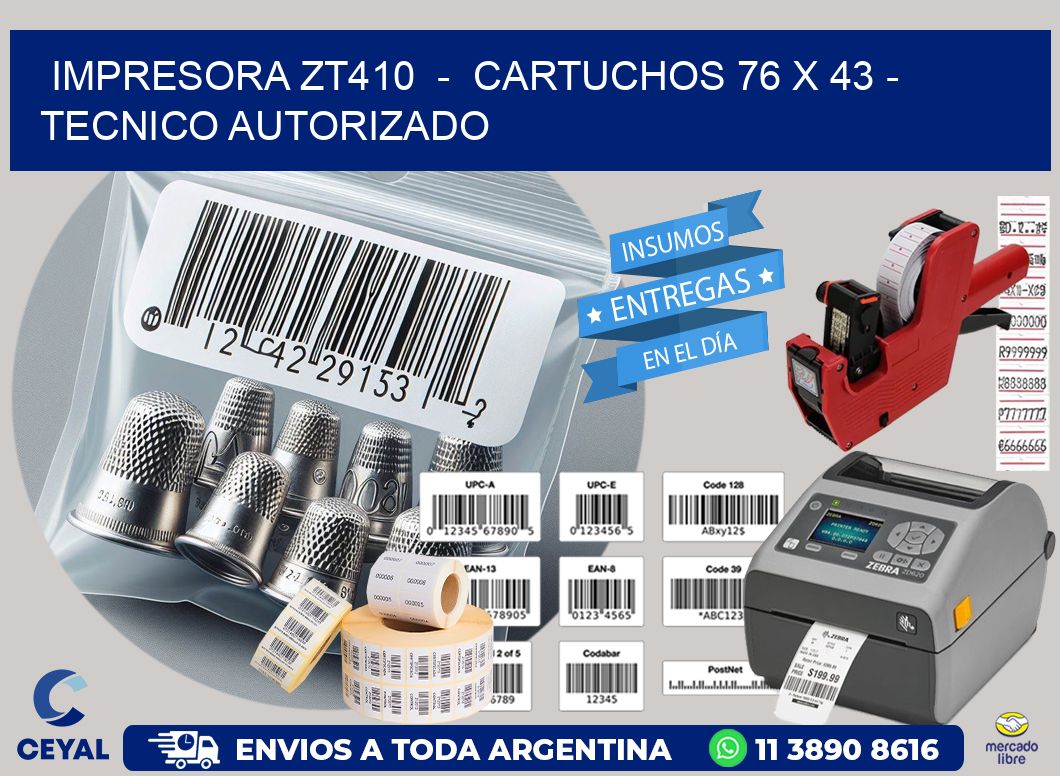 IMPRESORA ZT410  -  CARTUCHOS 76 x 43 - TECNICO AUTORIZADO