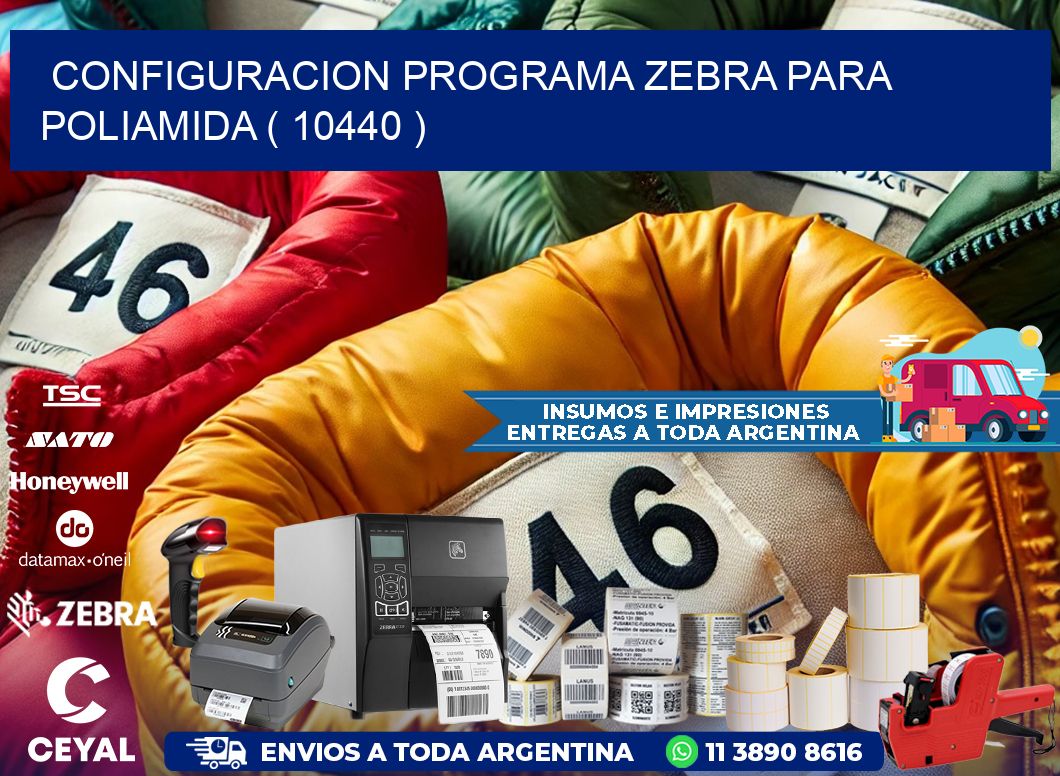CONFIGURACION PROGRAMA ZEBRA PARA POLIAMIDA ( 10440 )