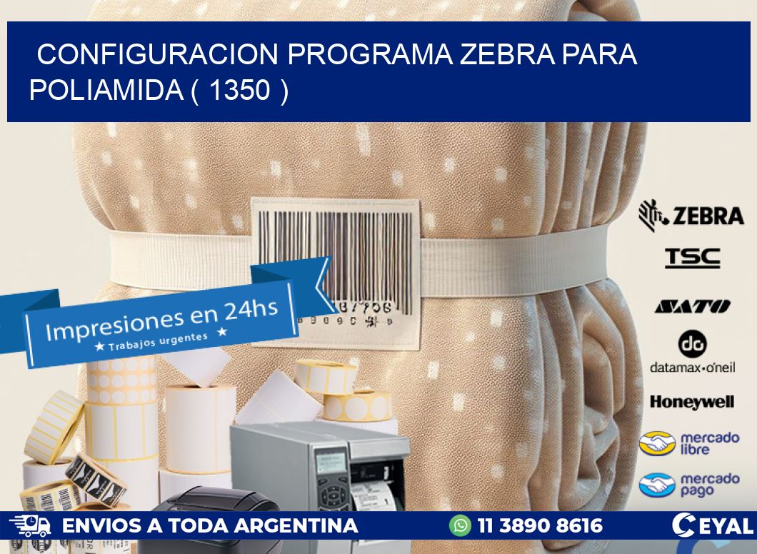CONFIGURACION PROGRAMA ZEBRA PARA POLIAMIDA ( 1350 )