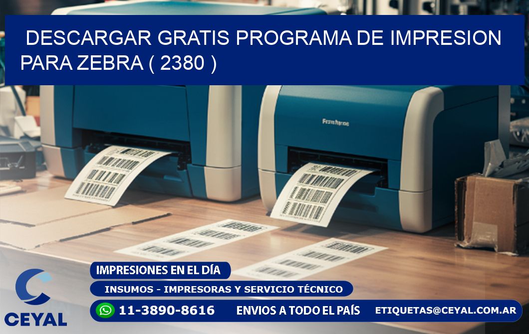 DESCARGAR GRATIS PROGRAMA DE IMPRESION PARA ZEBRA ( 2380 )
