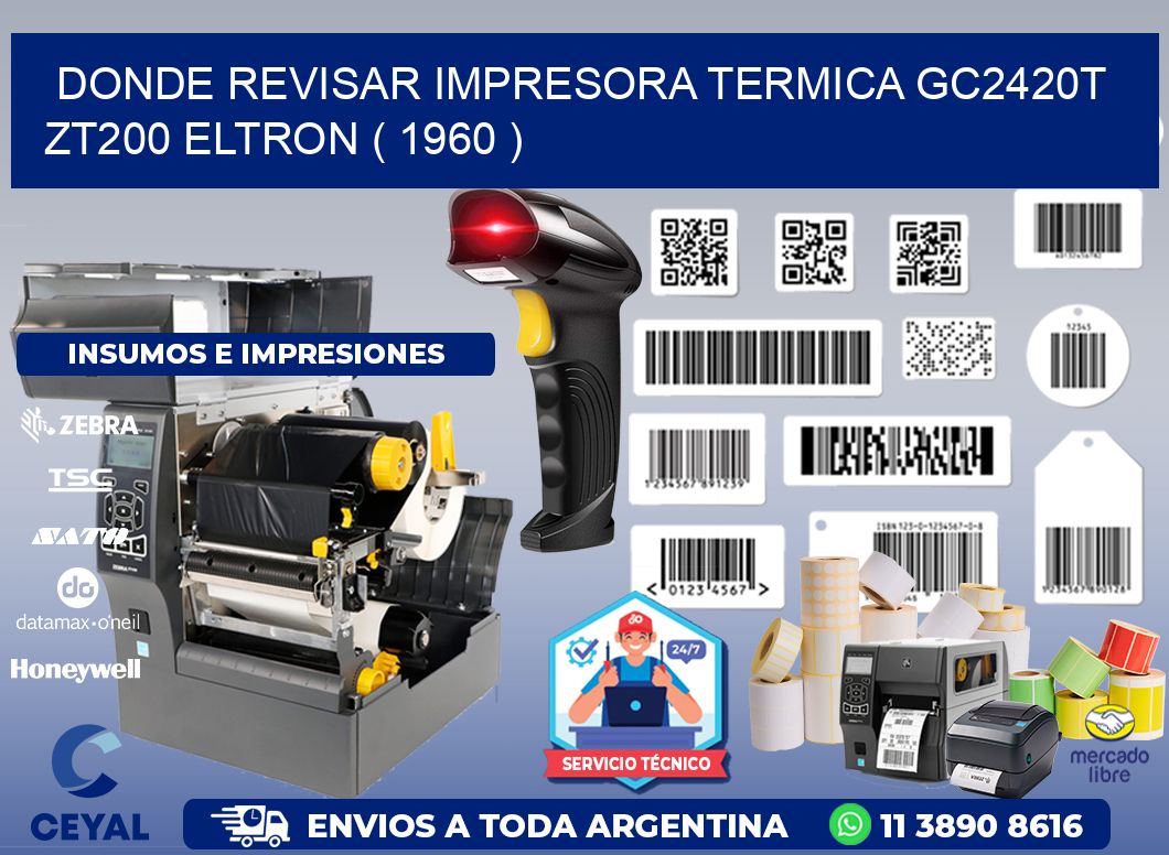 DONDE REVISAR IMPRESORA TERMICA GC2420T ZT200 ELTRON ( 1960 )