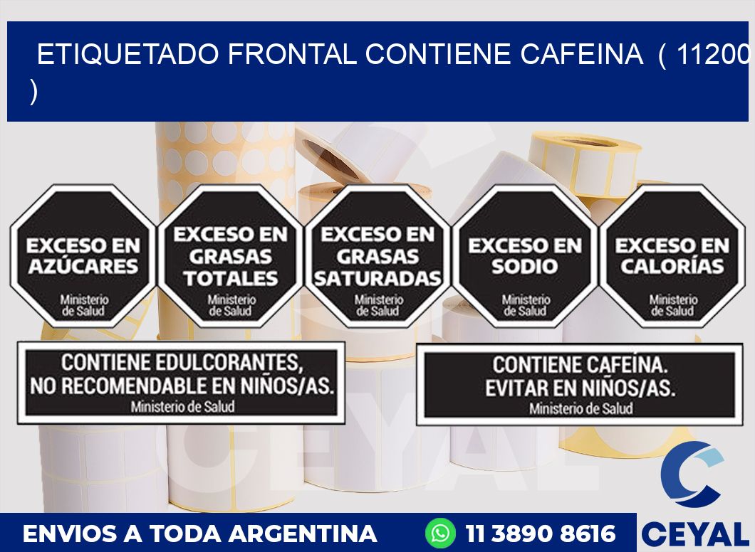 ETIQUETADO FRONTAL CONTIENE CAFEINA  ( 11200 )