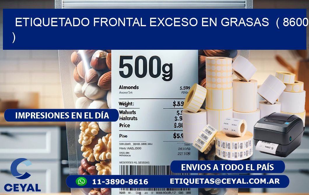 ETIQUETADO FRONTAL EXCESO EN GRASAS  ( 8600 )