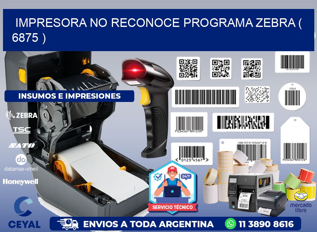 IMPRESORA NO RECONOCE PROGRAMA ZEBRA ( 6875 )