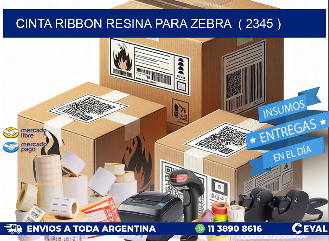 CINTA RIBBON RESINA PARA ZEBRA  ( 2345 )