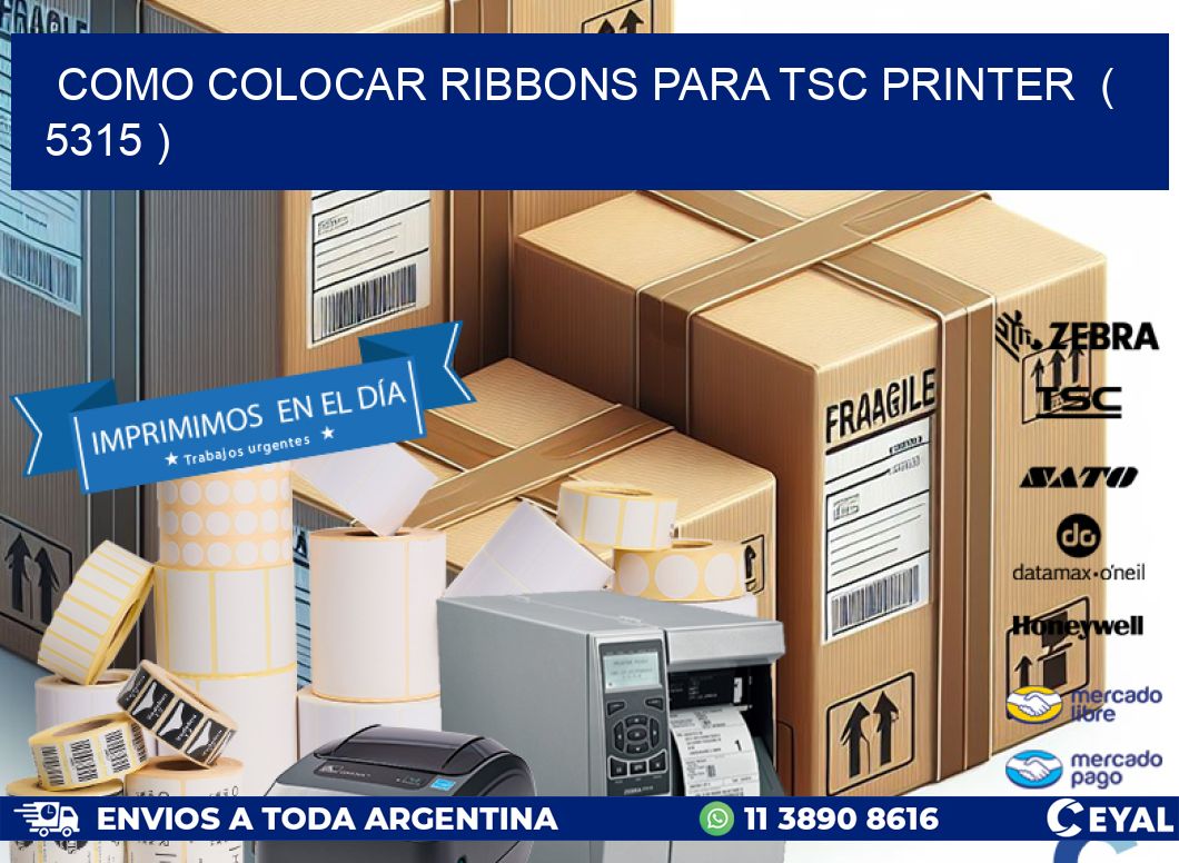 COMO COLOCAR RIBBONS PARA TSC PRINTER ( 5315 )