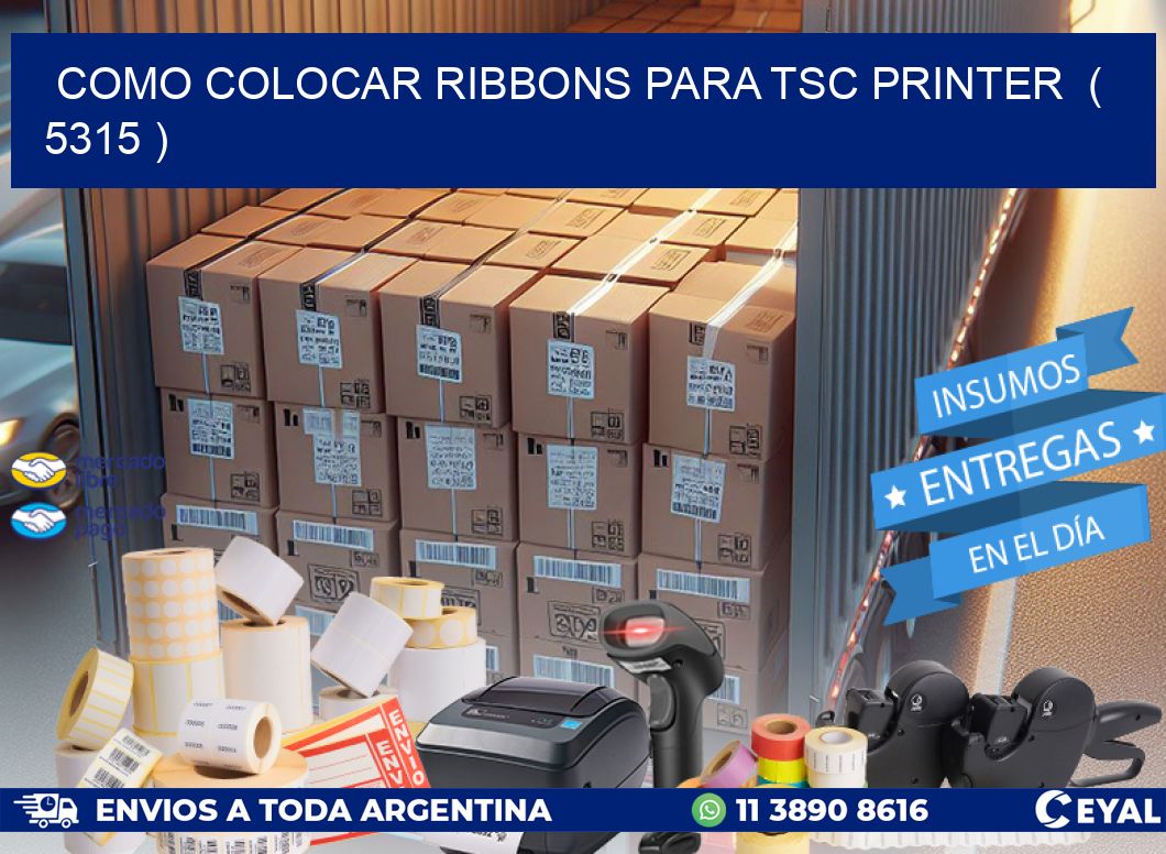 COMO COLOCAR RIBBONS PARA TSC PRINTER ( 5315 )
