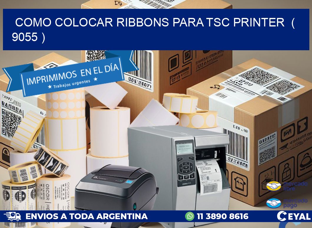 COMO COLOCAR RIBBONS PARA TSC PRINTER ( 9055 )