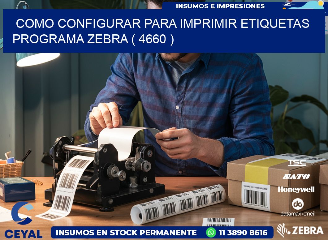 COMO CONFIGURAR PARA IMPRIMIR ETIQUETAS PROGRAMA ZEBRA ( 4660 )