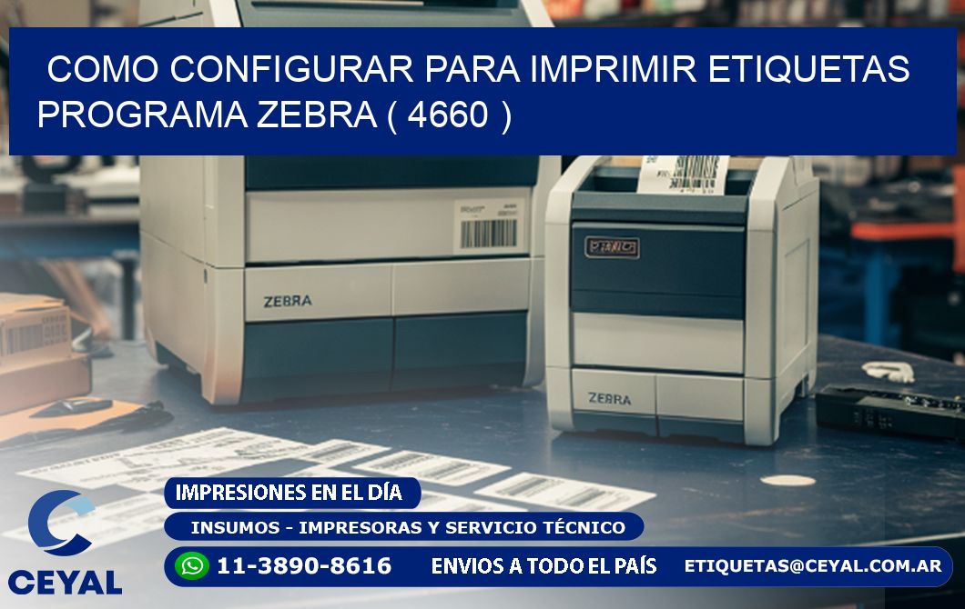 COMO CONFIGURAR PARA IMPRIMIR ETIQUETAS PROGRAMA ZEBRA ( 4660 )