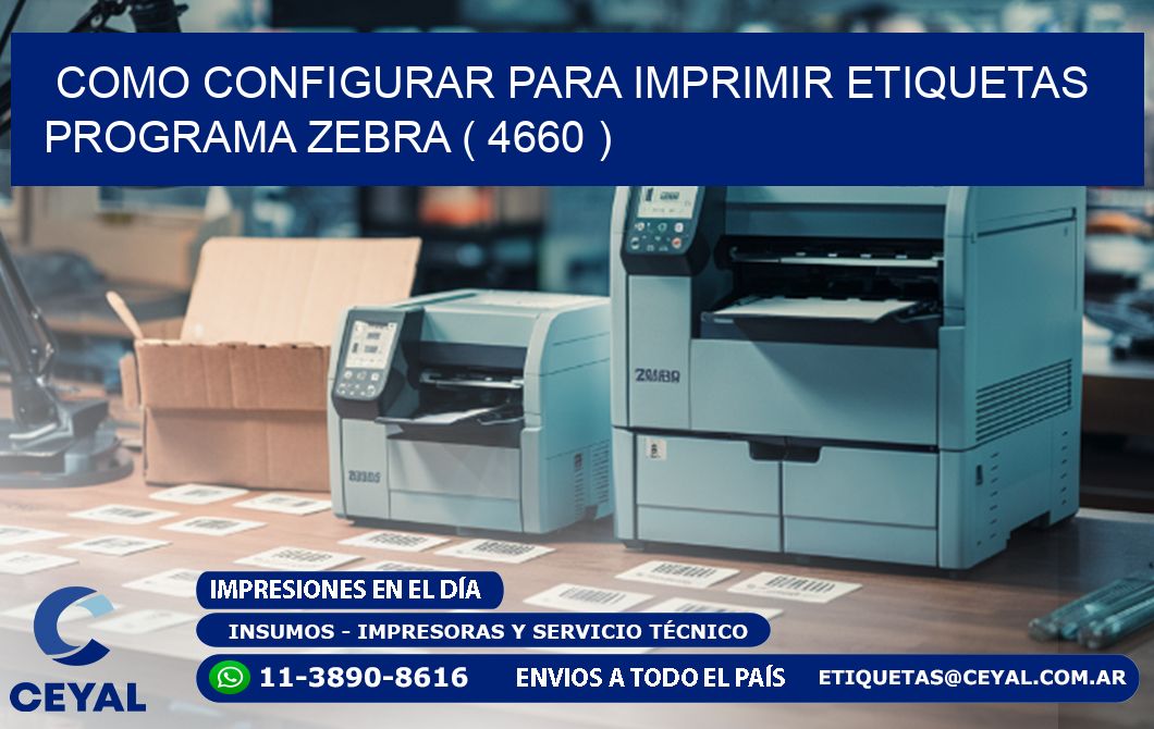 COMO CONFIGURAR PARA IMPRIMIR ETIQUETAS PROGRAMA ZEBRA ( 4660 )