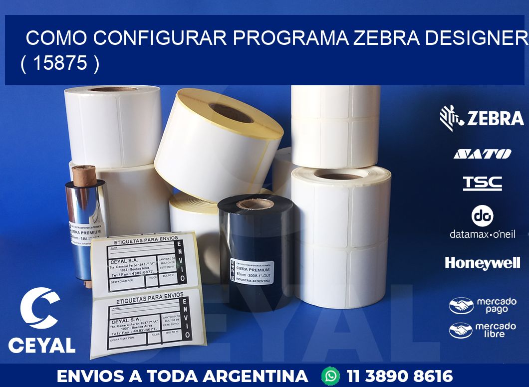 COMO CONFIGURAR PROGRAMA ZEBRA DESIGNER ( 15875 )