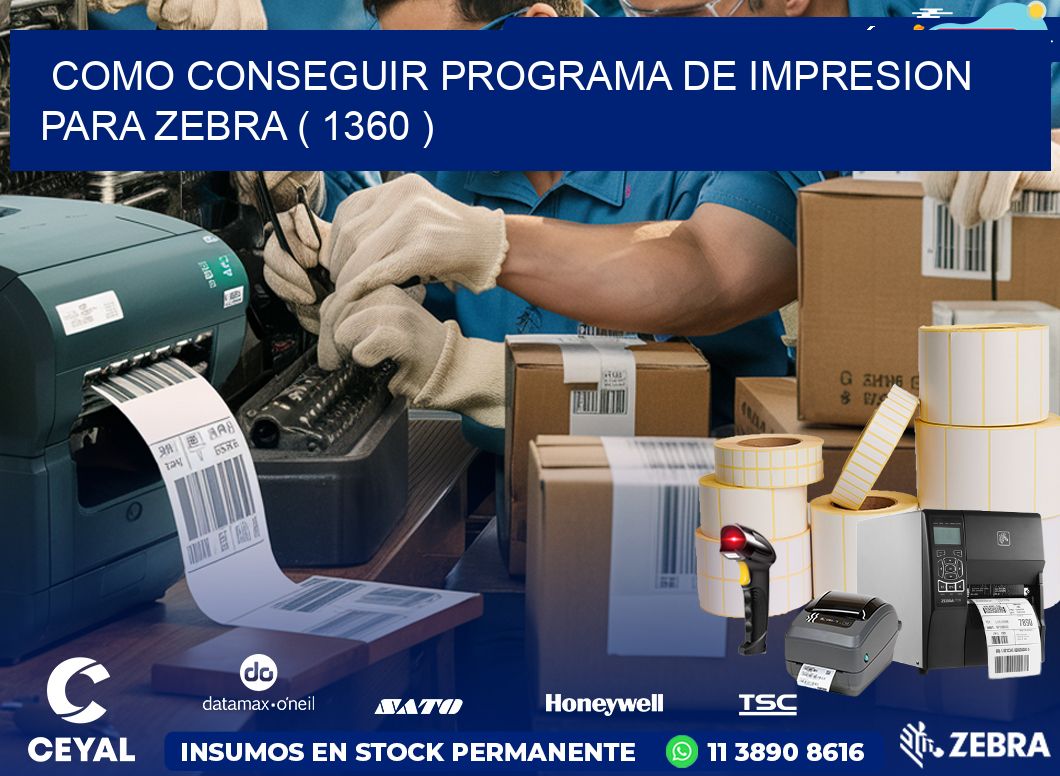 COMO CONSEGUIR PROGRAMA DE IMPRESION PARA ZEBRA ( 1360 )