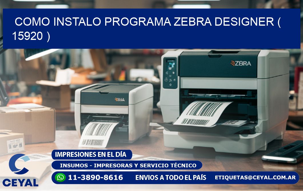 COMO INSTALO PROGRAMA ZEBRA DESIGNER ( 15920 )