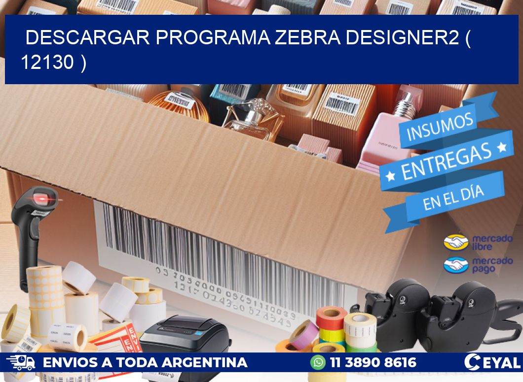 DESCARGAR PROGRAMA ZEBRA DESIGNER2 ( 12130 )