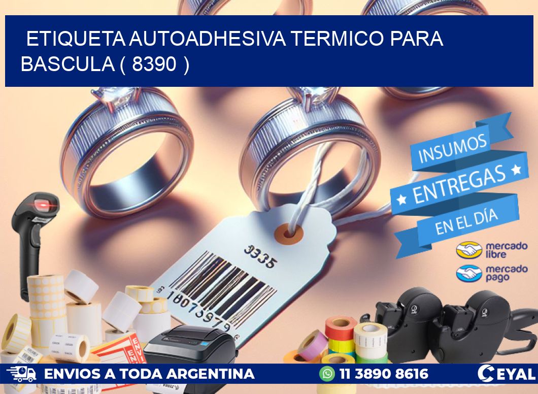 ETIQUETA AUTOADHESIVA TERMICO PARA BASCULA ( 8390 )