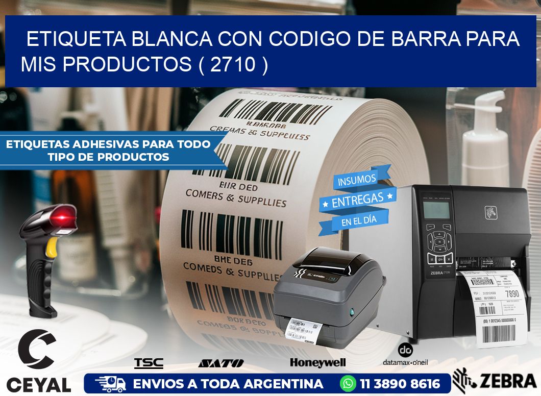 ETIQUETA BLANCA CON CODIGO DE BARRA PARA MIS PRODUCTOS ( 2710 )