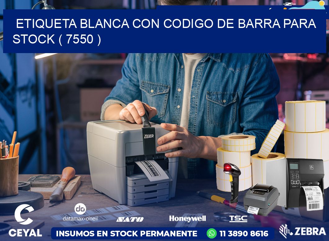 ETIQUETA BLANCA CON CODIGO DE BARRA PARA STOCK ( 7550 )