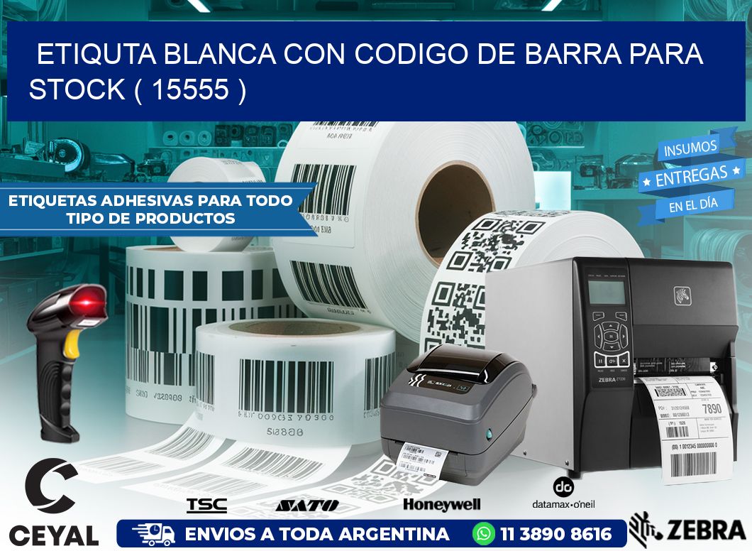 ETIQUTA BLANCA CON CODIGO DE BARRA PARA STOCK ( 15555 )