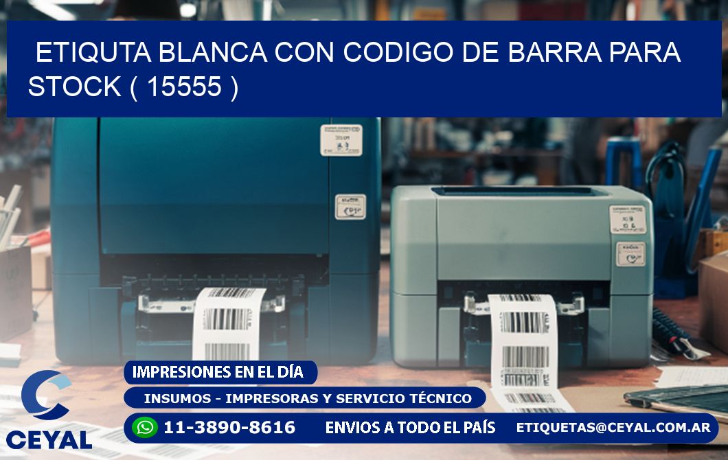 ETIQUTA BLANCA CON CODIGO DE BARRA PARA STOCK ( 15555 )