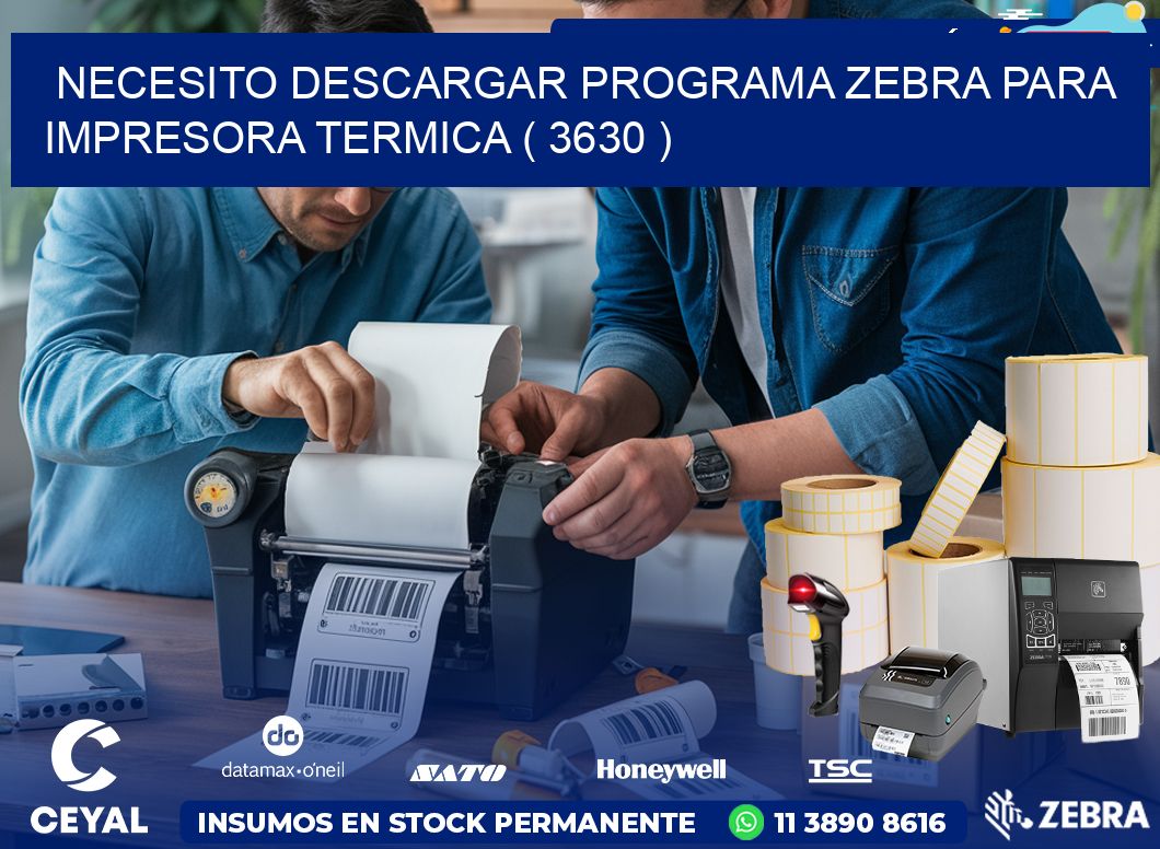 NECESITO DESCARGAR PROGRAMA ZEBRA PARA IMPRESORA TERMICA ( 3630 )