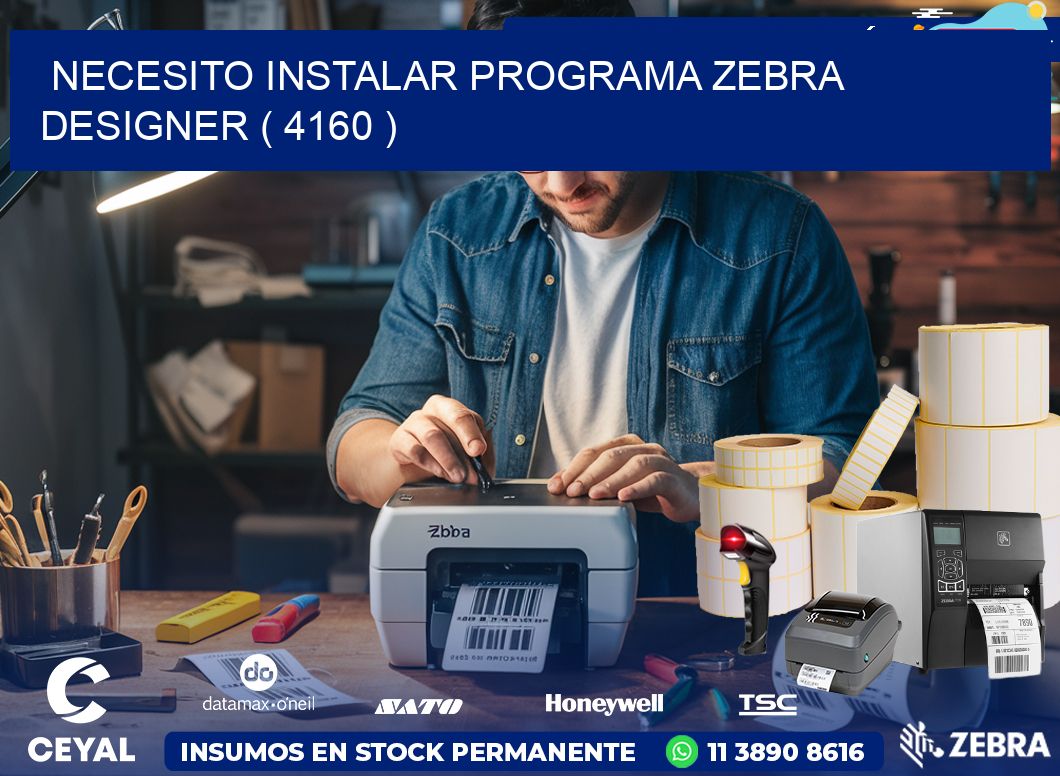NECESITO INSTALAR PROGRAMA ZEBRA DESIGNER ( 4160 )