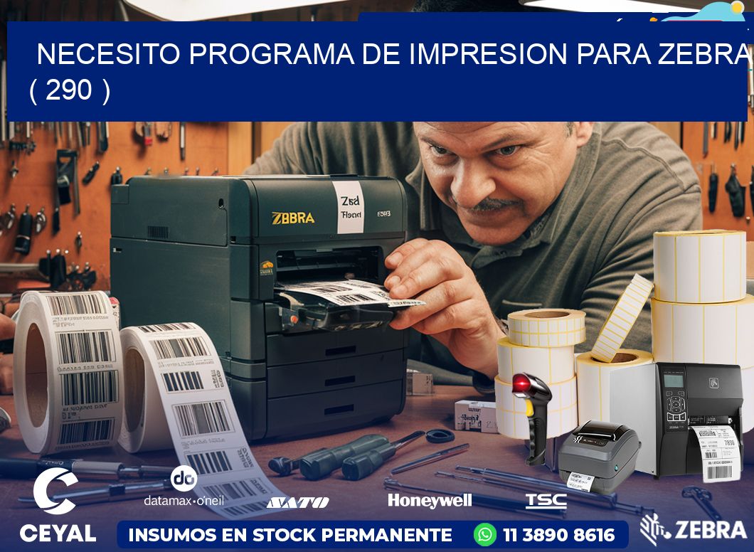 NECESITO PROGRAMA DE IMPRESION PARA ZEBRA ( 290 )
