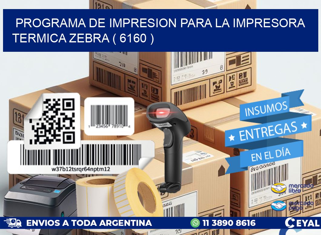 PROGRAMA DE IMPRESION PARA LA IMPRESORA TERMICA ZEBRA ( 6160 )