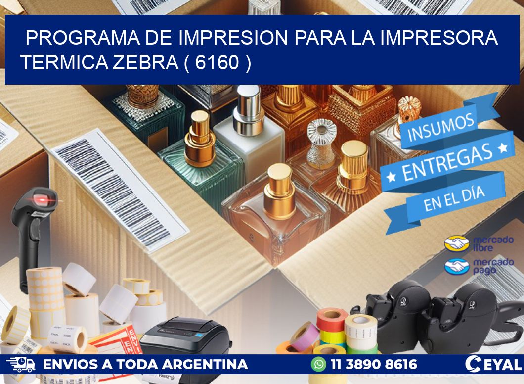 PROGRAMA DE IMPRESION PARA LA IMPRESORA TERMICA ZEBRA ( 6160 )