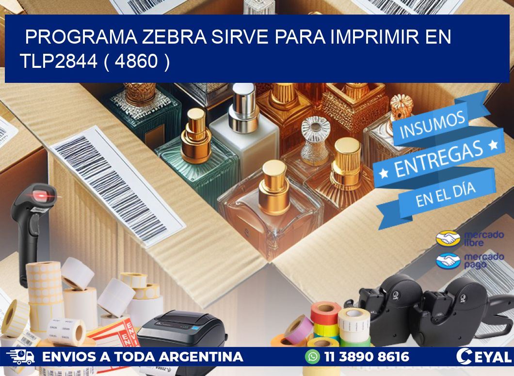 PROGRAMA ZEBRA SIRVE PARA IMPRIMIR EN TLP2844 ( 4860 )