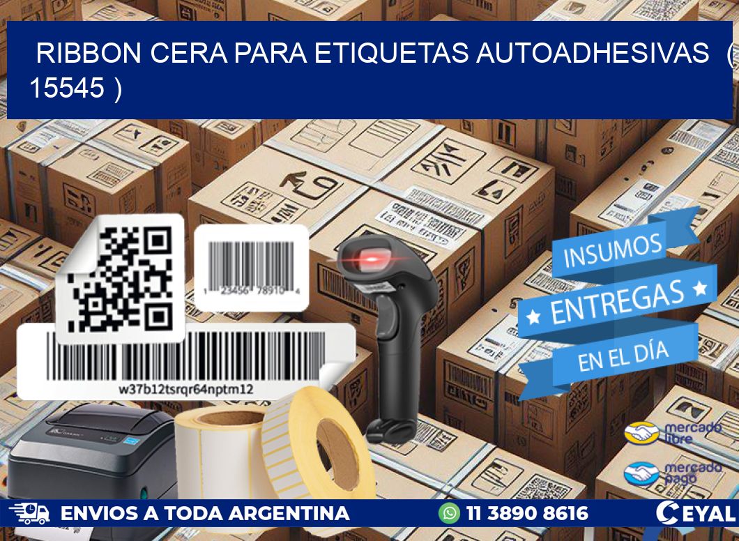 RIBBON CERA PARA ETIQUETAS AUTOADHESIVAS  ( 15545 )