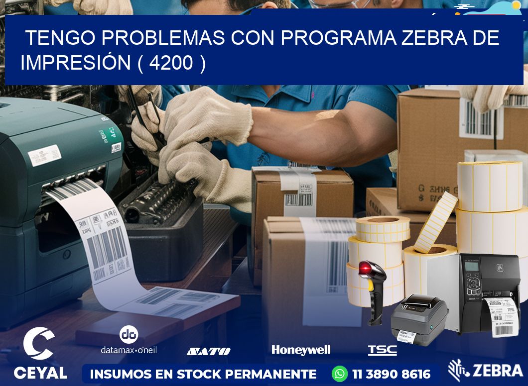 TENGO PROBLEMAS CON PROGRAMA ZEBRA DE IMPRESIÓN ( 4200 )