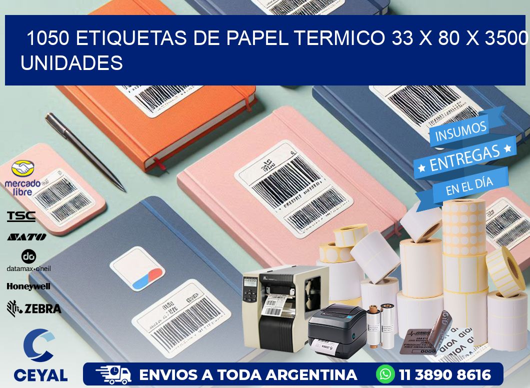 1050 ETIQUETAS DE PAPEL TERMICO 33 x 80 X 3500 UNIDADES