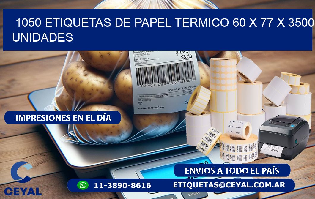 1050 ETIQUETAS DE PAPEL TERMICO 60 x 77 X 3500 UNIDADES