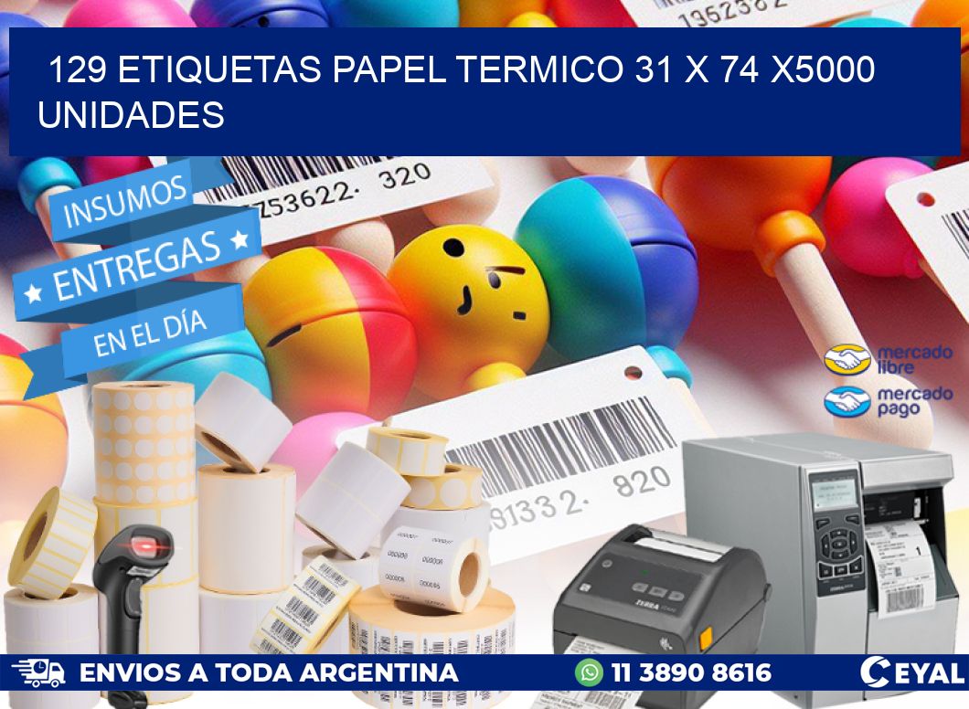 129 ETIQUETAS PAPEL TERMICO 31 x 74 X5000 UNIDADES