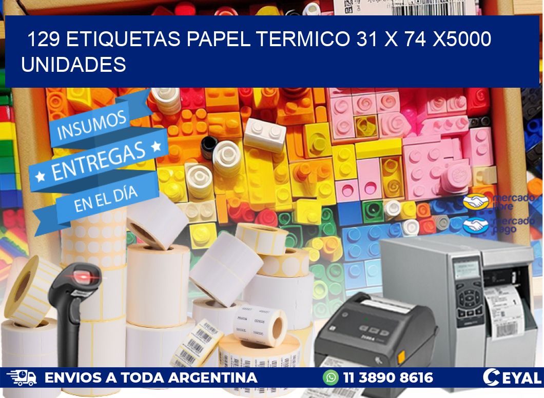 129 ETIQUETAS PAPEL TERMICO 31 x 74 X5000 UNIDADES