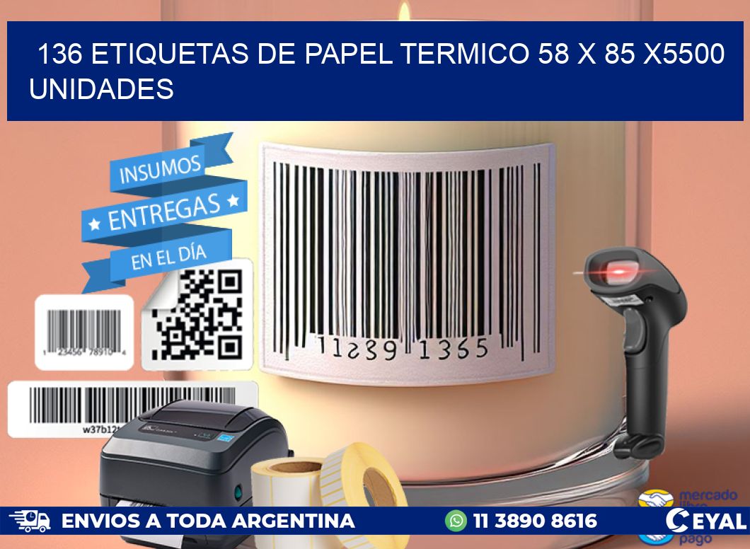 136 ETIQUETAS DE PAPEL TERMICO 58 x 85 X5500 UNIDADES