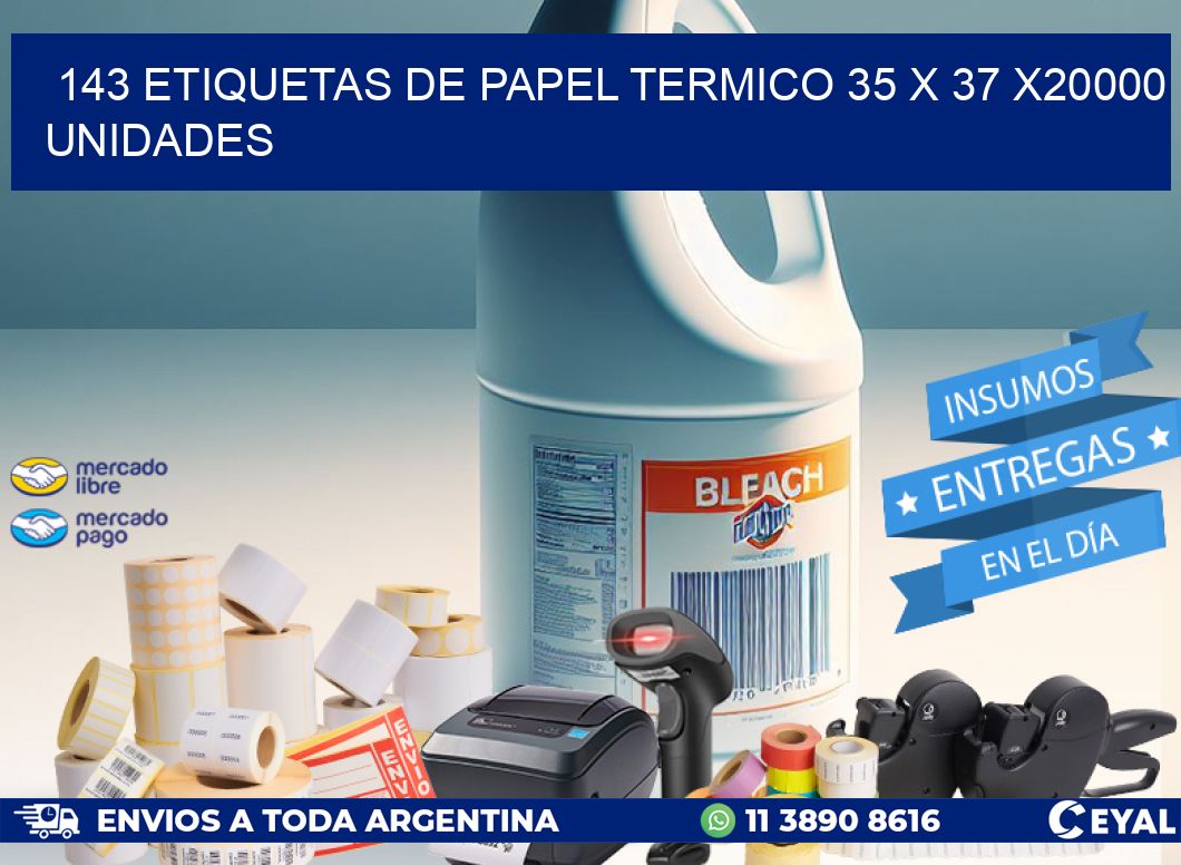 143 ETIQUETAS DE PAPEL TERMICO 35 x 37 X20000 UNIDADES