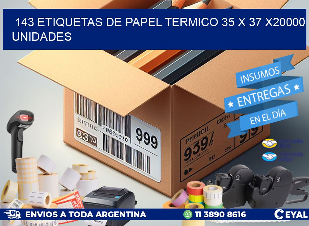 143 ETIQUETAS DE PAPEL TERMICO 35 x 37 X20000 UNIDADES