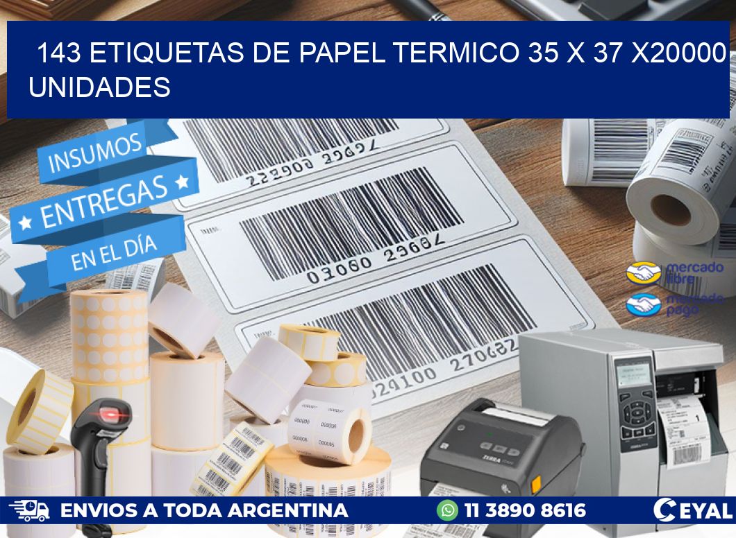 143 ETIQUETAS DE PAPEL TERMICO 35 x 37 X20000 UNIDADES