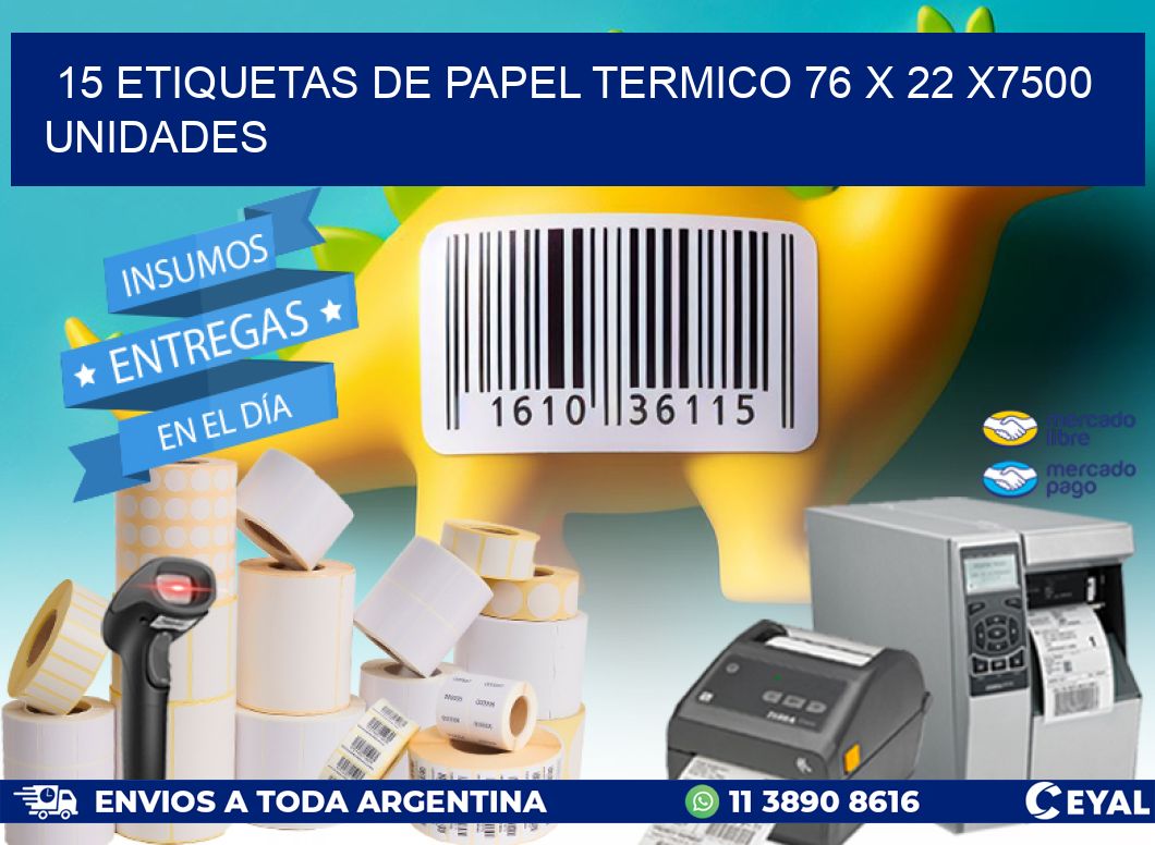 15 ETIQUETAS DE PAPEL TERMICO 76 x 22 X7500 UNIDADES