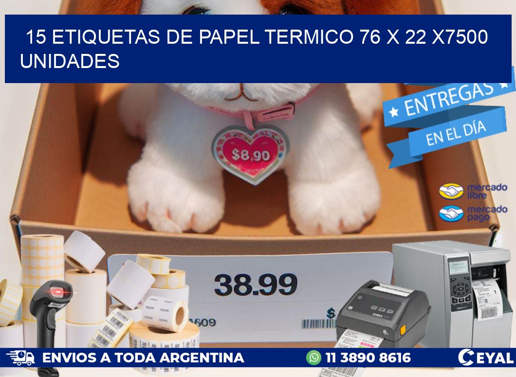 15 ETIQUETAS DE PAPEL TERMICO 76 x 22 X7500 UNIDADES