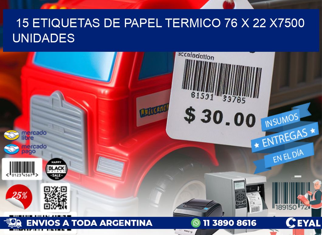 15 ETIQUETAS DE PAPEL TERMICO 76 x 22 X7500 UNIDADES