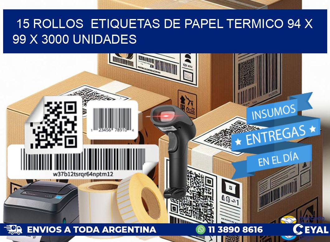 15 ROLLOS  ETIQUETAS DE PAPEL TERMICO 94 x 99 X 3000 UNIDADES