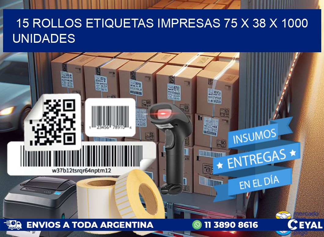 15 ROLLOS ETIQUETAS IMPRESAS 75 x 38 X 1000 UNIDADES